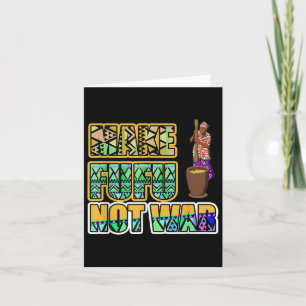 Ghana Ghanaian West Africa Proud Make Fufu Not War Card