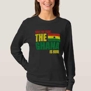 Ghana Have No Fear The Ghana Is Here T-Shirt