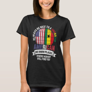 Ghanaian American We know Places where Country Gha T-Shirt