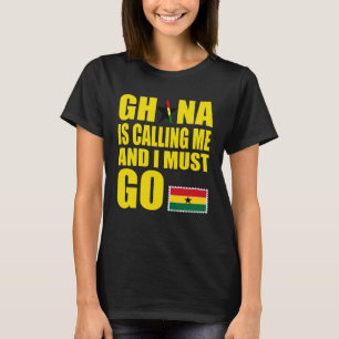 Ghanaian Flag I Must Go Ghana Ghana Vacation T-Shirt