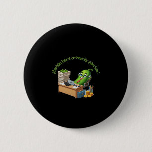 Gherkin Hard Or Hardly Gherkin 2 Inch Round Button