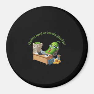 Gherkin Hard Or Hardly Gherkin Magnet