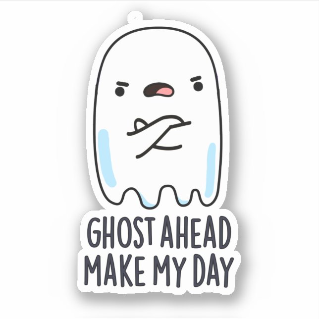 Ghost Ahead Make My Day Funny Ghost Pun  (Front)