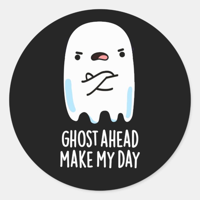 Ghost Ahead Make My Day Funny Ghost Pun Dark BG Classic Round Sticker (Front)