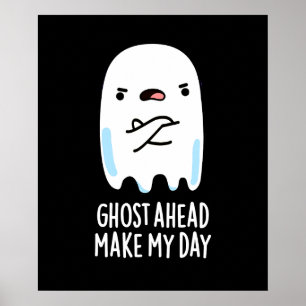 Ghost Ahead Make My Day Funny Ghost Pun Dark BG Poster