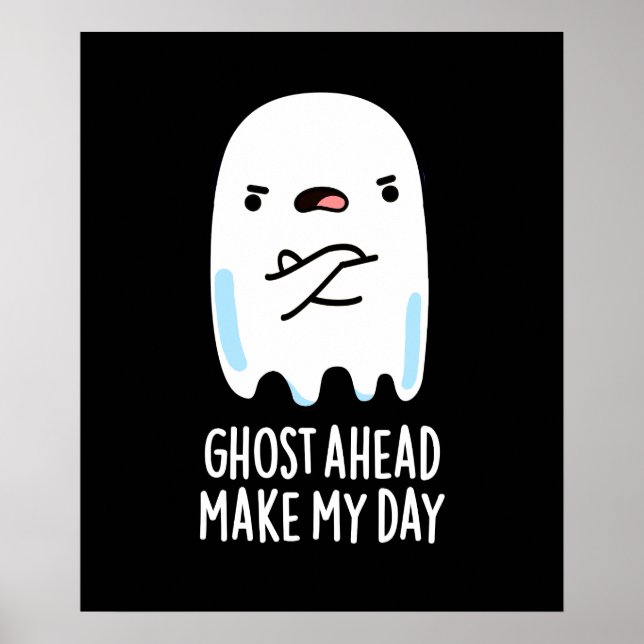 Ghost Ahead Make My Day Funny Ghost Pun Dark BG Poster (Front)