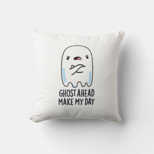Ghost Ahead Make My Day Funny Ghost Pun  Throw Pillow