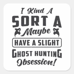 Ghost Hunter Ghost Hunting Obsession Paranormal Square Sticker