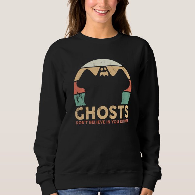 Ghost Hunter Ghosts Don Believe In Your Either Par Sweatshirt (Front)