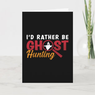 Ghost Hunter Hunt I'd Rather Be Ghost Hunting Card
