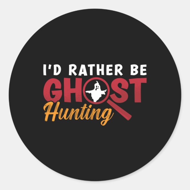 Ghost Hunter Hunt I'd Rather Be Ghost Hunting Classic Round Sticker (Front)