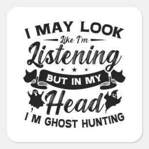 Ghost Hunter Hunt In My Head I'm Ghost Hunting Square Sticker