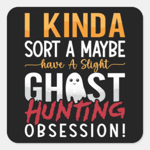 Ghost Hunter I Kinda Sort A Maybe Ghost Hunting Square Sticker