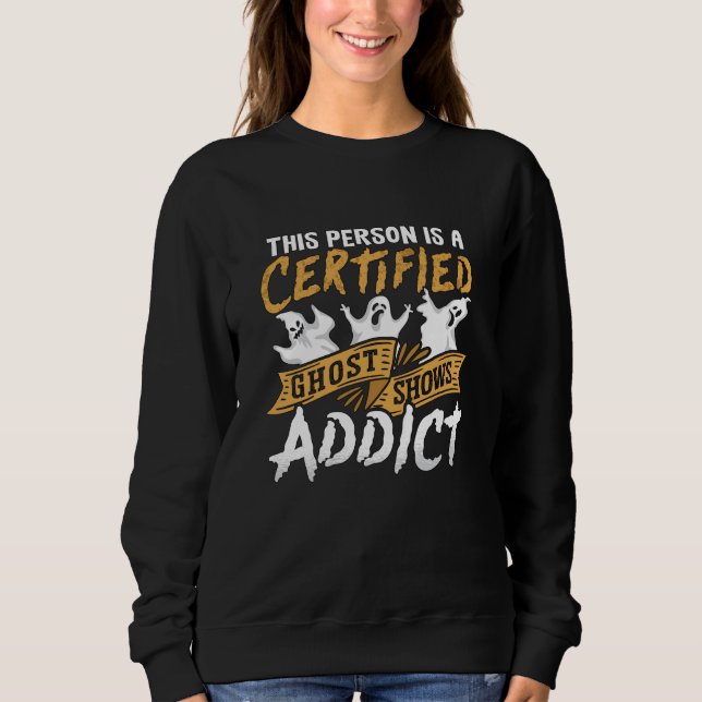 Ghost Hunter This Person Is Certified Ghost Hunt Sweatshirt (Front)