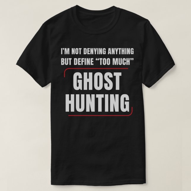 Ghost Hunter Too Much Ghost Hunting Funny Paranorm T-Shirt (Design Front)
