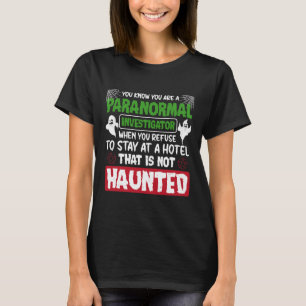 Ghost Hunting Paranormal Investigator Quote  T-Shirt