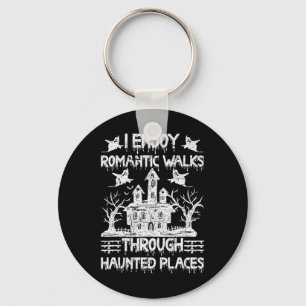 Ghost Hunting Romantic Walks Through Haunted Place Keychain
