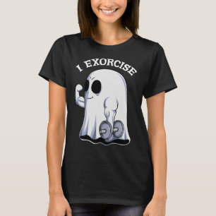 Ghost I Exorcise Fun Gym Exercise Workout Spooky H T-Shirt