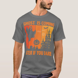 Ghost Is Coming Enter If You Dare Halloween Costum T-Shirt