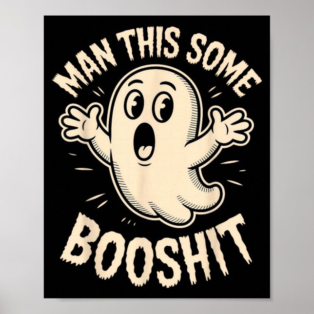 Ghost Man This Some Boo Sarcastic Funny Spooky Poster (Front)
