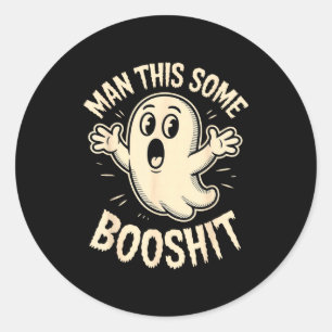 Ghost man this some booshit sarcastic funny spooky classic round sticker