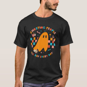 Ghosting People All Day Every Day Groovy Retro Ha T-Shirt