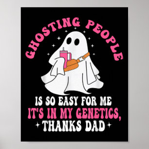 Ghosting People Is So Easy For Me Its In My Geneti Poster