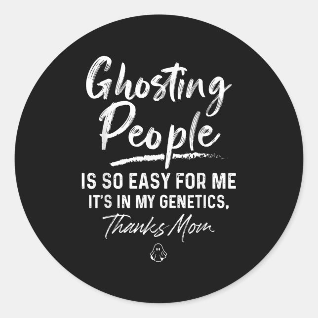 Ghosting People Is So Easy For Me My Genetics Than Classic Round Sticker (Front)
