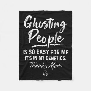 Ghosting People Is So Easy For Me My Genetics Than Fleece Blanket