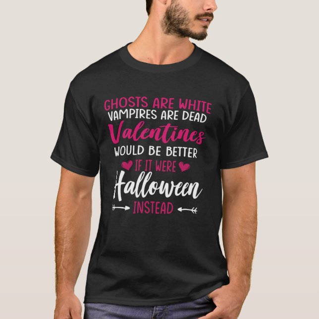 Ghosts Are White Vampires Are Dead Valentine Hallo T-Shirt (Front)