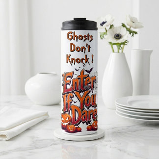 Ghosts Don't Knock | Enter if You Dare Halloween Thermal Tumbler