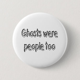 Ghosts Were People Too 2 Inch Round Button
