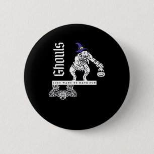 Ghouls Just To Have Fun Funny Halloween Ghouls An 2 Inch Round Button