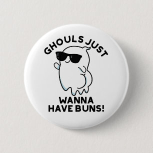 Ghouls Just Wanna Have Buns Funny Ghost Pun 2 Inch Round Button