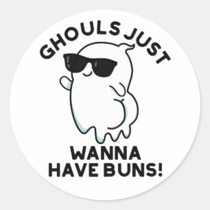 Ghouls Just Wanna Have Buns Funny Ghost Pun  Classic Round Sticker