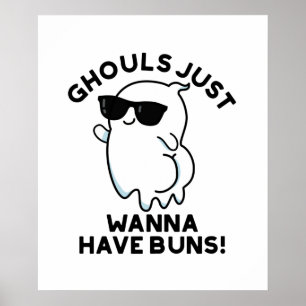 Ghouls Just Wanna Have Buns Funny Ghost Pun Poster