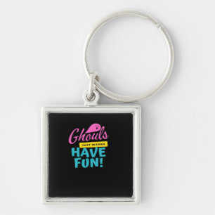 Ghouls Just Wanna Have Fun Basic Design Keychain