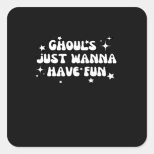 Ghouls Just Wanna Have Fun Basic Design Square Sticker
