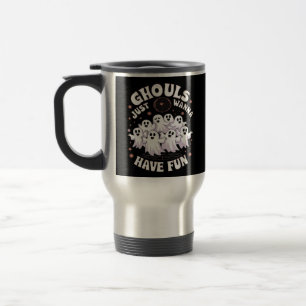 Ghouls Just Wanna Have Fun Basic Design Travel Mug