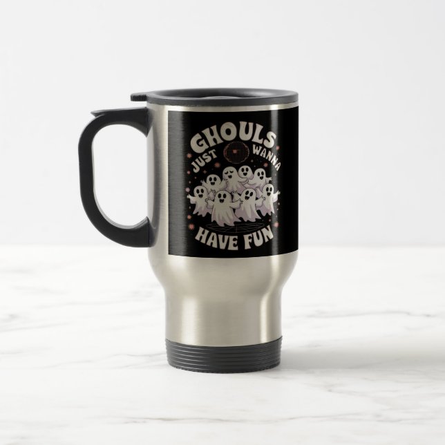 Ghouls Just Wanna Have Fun Basic Design Travel Mug (Left)