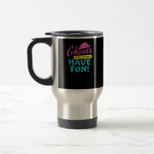 Ghouls Just Wanna Have Fun Basic Design Travel Mug