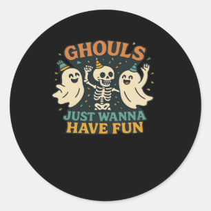 Ghouls Just Wanna Have Fun Basic & Funny Design Classic Round Sticker