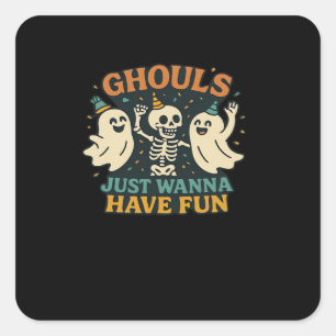 Ghouls Just Wanna Have Fun Basic & Funny Design Square Sticker