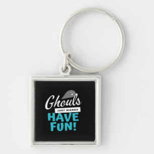 Ghouls Just Wanna Have Fun Basic Vibes Keychain