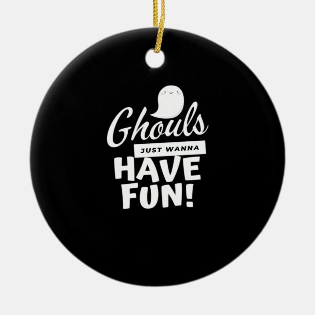 Ghouls Just Wanna Have Fun Classic Slogan Ceramic Ornament (Front)