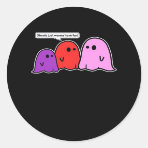 Ghouls Just Wanna Have Fun Classic Slogan Classic Round Sticker