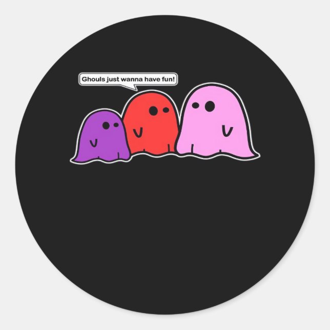 Ghouls Just Wanna Have Fun Classic Slogan Classic Round Sticker (Front)