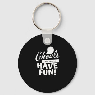 Ghouls Just Wanna Have Fun Classic Slogan Keychain