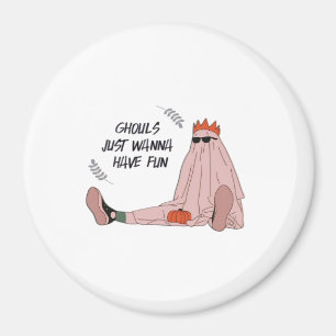 Ghouls Just Wanna Have Fun Classic Slogan Magnet