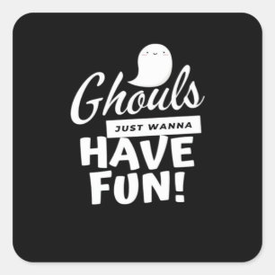 Ghouls Just Wanna Have Fun Classic Slogan Square Sticker